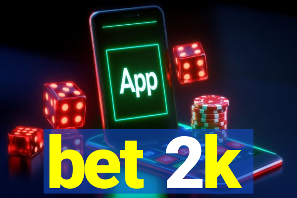 bet 2k